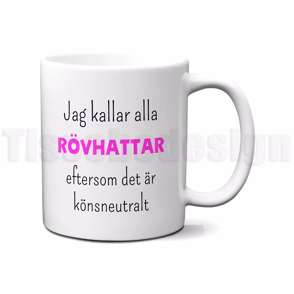 Mugg med texten Jag kallar alla RÖVHATTAR eftersom det är könsneutralt – humoristiskt motiv tryckt på båda sidor