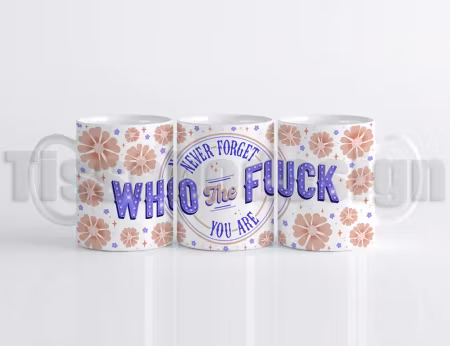 Mugg Never forget who the f*ck you are – gör vardagen lite mer personlig!