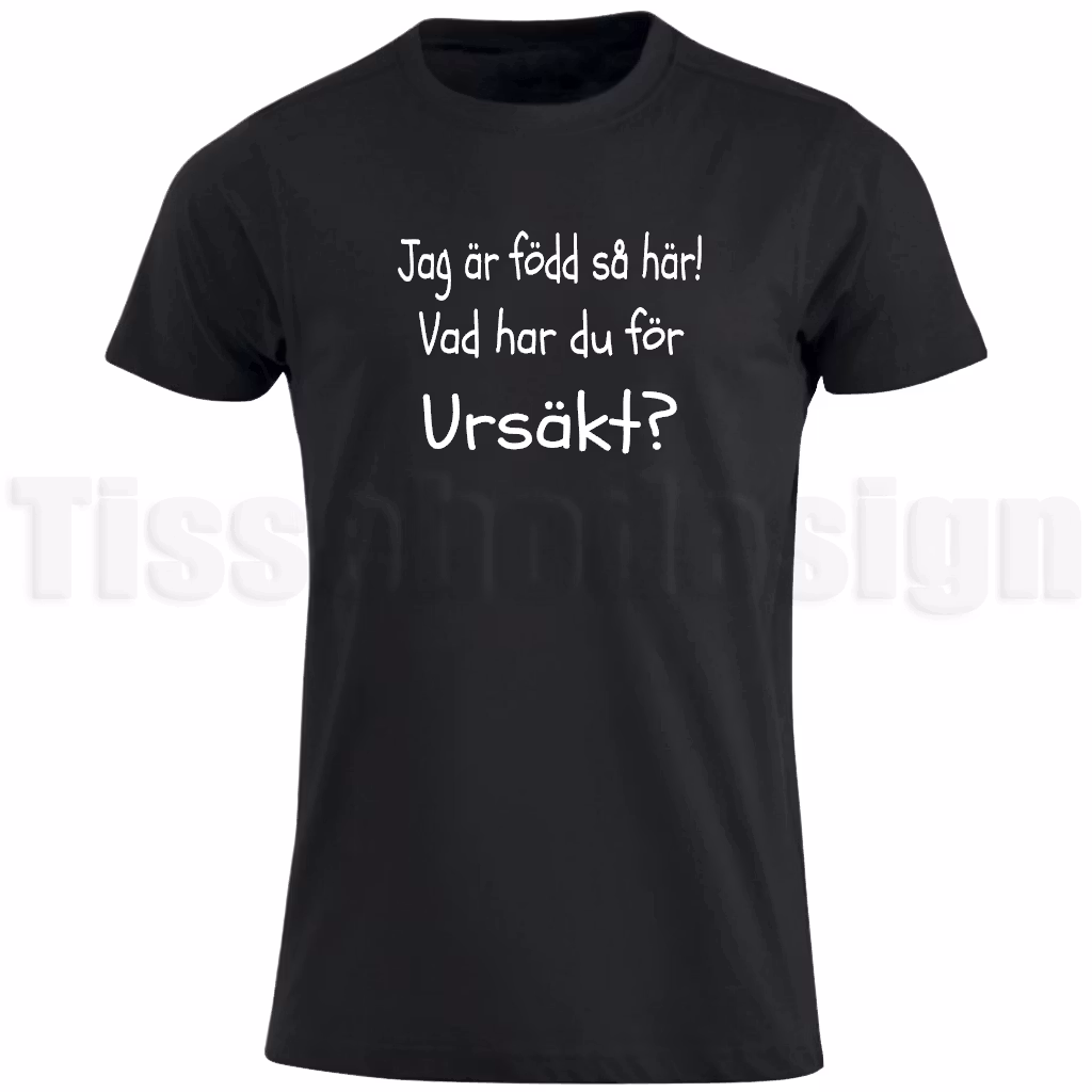 T-shirt med texten Jag är född så här! Vad har du för ursäkt? i lekfull stil – humoristiskt och självsäkert motiv