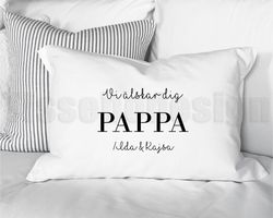 Örngott Med Tryck Vi Älskar Dig Pappa - Den Perfekta Personliga Gåvan