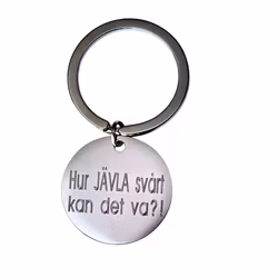 Nyckelring Hur JÄVLA svårt kan det va ?!
