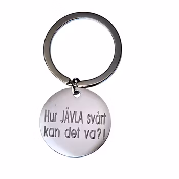 Nyckelring Hur JÄVLA svårt kan det va ?!