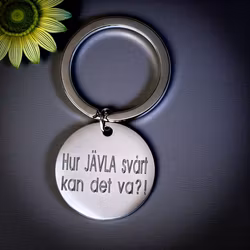 Nyckelring Hur JÄVLA svårt kan det va ?!