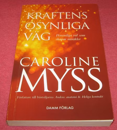 Kraftens osynliga väg : personliga val som skapar mirakler av Caroline Myss