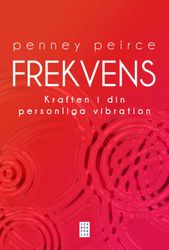 Frekvens : kraften i din personliga vibration  av Penney Peirce
