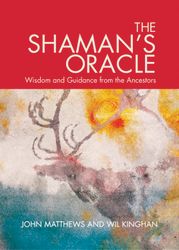 Shaman's Oracle: Wisdom and Guidance from the Ancestors by John Mathews, Will Kinghan NEW EDITION of Shamans Oracle