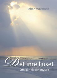 Det inre ljuset : om kärlek och mystik  av Johan Wretman