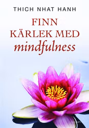 Finn kärlek med mindfulness av Thich Nhat Hanh