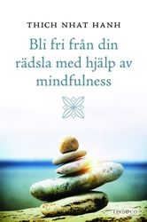 Bli fri från din rädsla med hjälp av mindfulness av Thich Nhat Hanh