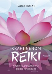 Kraft genom reiki : vägen till personlig och global förvandling  av Paula Horan