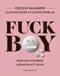 Fuckboy : praktisk handbok i konsten att dejta  av Cecilia Salamon