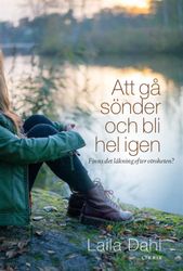 Att gå sönder och bli hel igen : finns det läkning efter otroheten? av Laila Dahl