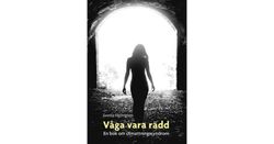 Våga vara rädd : en bok om utmattningssyndrom  av Emma Holmgren