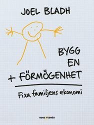 Bygg en förmögenhet : fixa familjens ekonomi av Joel Bladh