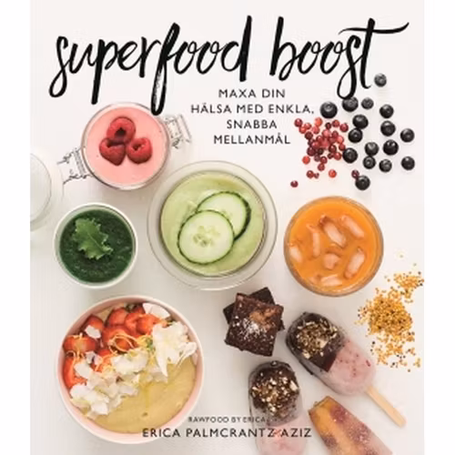 Superfood boost : maxa din hälsa med enkla, snabba mellanmål av Erica Palmcrantz Aziz