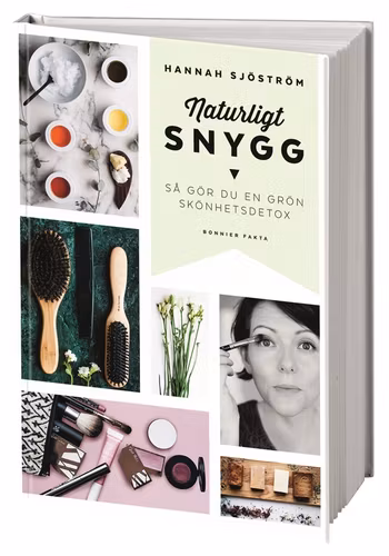 Naturligt snygg : så gör du en grön skönhetsdetox av Hannah Sjöström