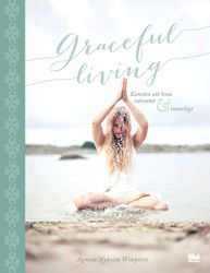 Graceful living : konsten att leva varsamt och innerligt  av Agneta Nyholm Winqvist