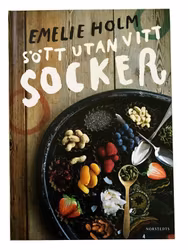 Sött utan vitt socker  av Emelie Holm