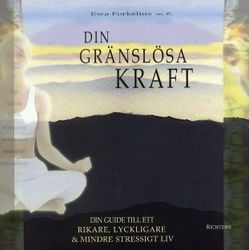 Din gränslösa kraft: Din guide till ett rikare, lyckligare & mindre stressigt liv av Eva Forkélius