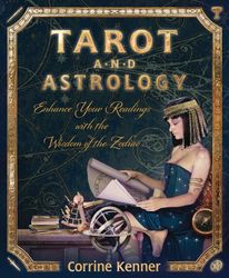 Tarot and Astrology  Enhance Your Readings with the Wisdom of the Zodiac by Corrine Kenner