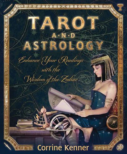 Tarot and Astrology  Enhance Your Readings with the Wisdom of the Zodiac by Corrine Kenner