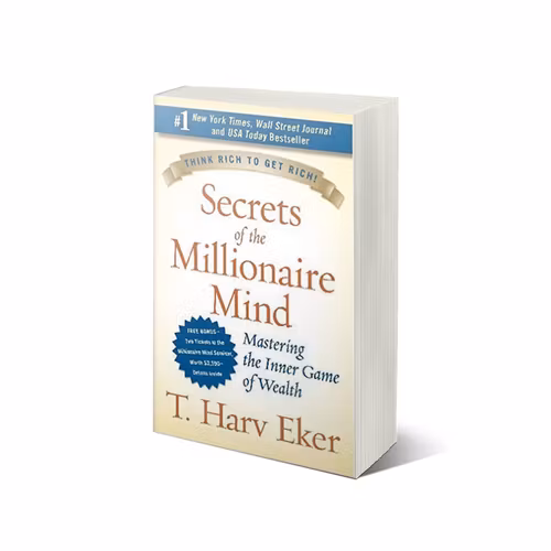 Secrets Of The Millionaire Mind  Think rich to get rich by T Harv Eker