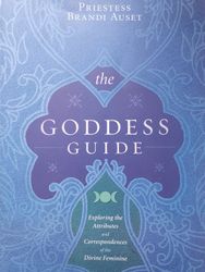 The Goddess Guide: Exploring the Attributes and Correspondences of the Divine Feminine Paperback by Priestess Brandi Auset