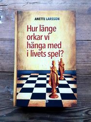 Hur länge orkar vi hänga med i livets spel? av Anette Larsson
