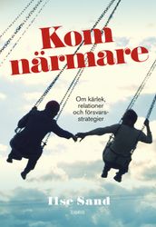 Kom närmare: Om kärlek, relationer och försvarsstrategier av Ilse Sand