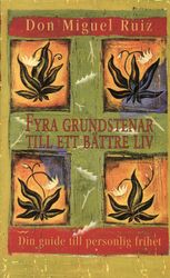 Fyra grundstenar till ett bättre liv : Guide till personlig frihet  av Don Miguel Ruiz