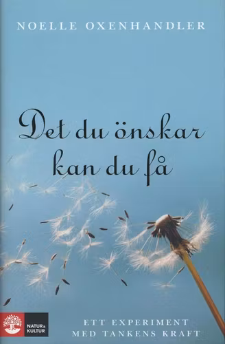 Det du önskar kan du få : ett experiment med tankens kraft  av Noelle Oxenhandler