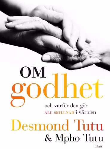 Om godhet: Och varför den gör all skillnad i världen av Desmond Tutu, Mpho Tutu