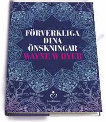 Förverkliga dina önskningar av Wayne W Dyer