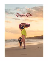 Yoga Girl: Att finna lycka, skapa balans och leva med ett öppet hjärta  - Rachel Brathen