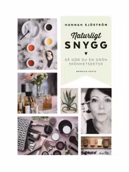Naturligt snygg så gör du en grön skönhetsdetox - Hannah Sjöström