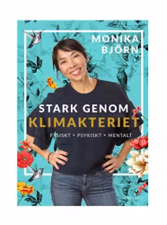 Stark genom klimakteriet fysiskt, psykiskt, mentalt - Monika Björn