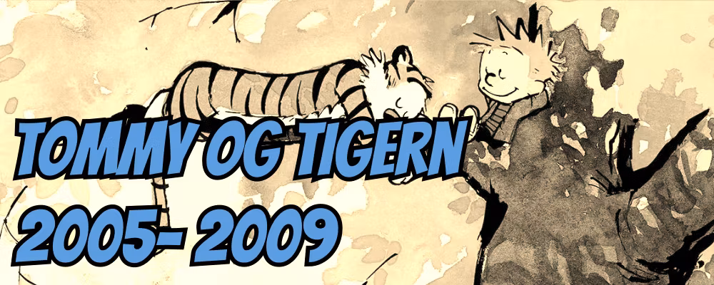 Tommy og Tigern 2005-2009 - Dippy.no