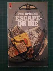 Paul Brickhill : Escape or die