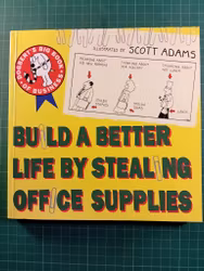 Dilbert : Build a better life by stealing office supplies
