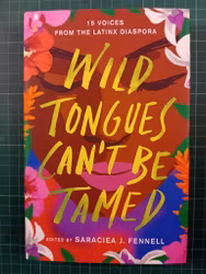 Wild Tongues Can't Be Tamed: 15 Voices from the Latinx Diaspora