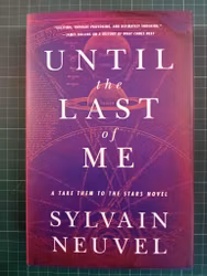 Sylvain Neuvel : Until the Last of Me: Take Them to the Stars