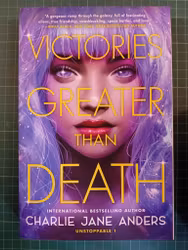 Charlie Jane Anders : Victories Greater Than Death