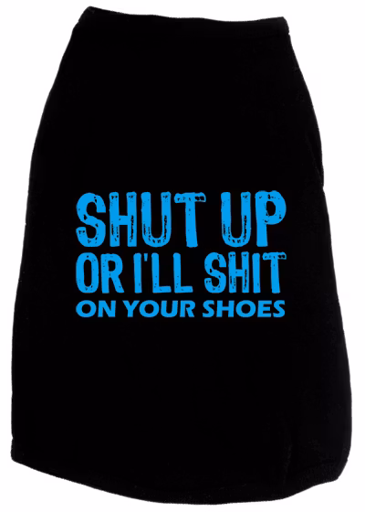T-shirt – Shut Up or I'll Shit on your Shoes