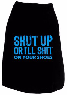 T-shirt – Shut Up or I'll Shit on your Shoes
