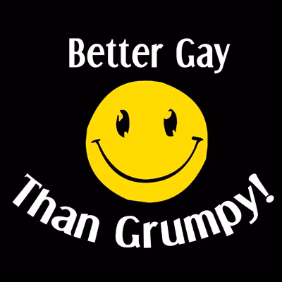 T-shirt – Better Gay Than Grumpy!
