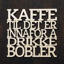 Coaster - Kaffe til det er innafor å drikke bobler - 3mm bjørkefiner
