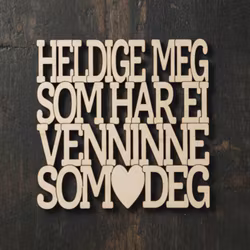 Coaster - Heldige meg som har ei venninne som deg - 3mm bjørkefiner