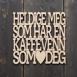 Coaster - Heldige meg som har en kaffevenn som deg - 3mm bjørkefiner