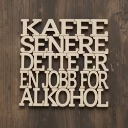 Coaster - Kaffe senere dette er en jobb for alkohol - 3mm bjørkefiner