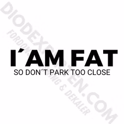 I´AM FAT so don´t park too close Dekal